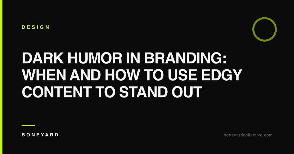 Dark Humor in Branding: When and How to Use Edgy Content to Stand Out — Boneyard Collective
