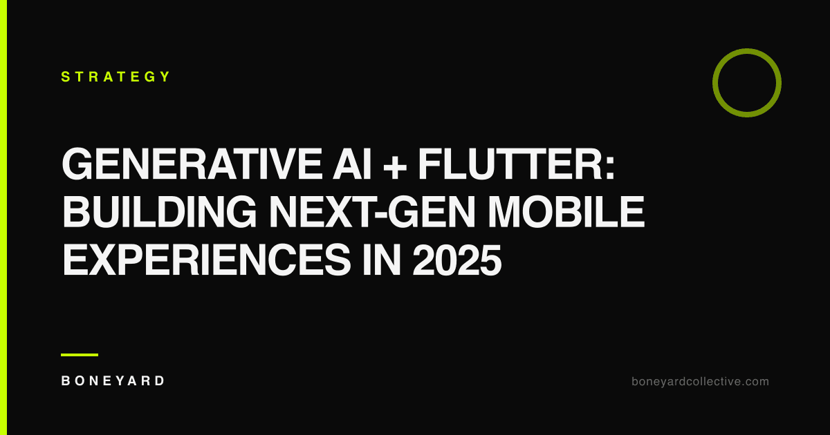 Generative AI + Flutter: Building Next-Gen Mobile Experiences in 2025 — Boneyard Collective