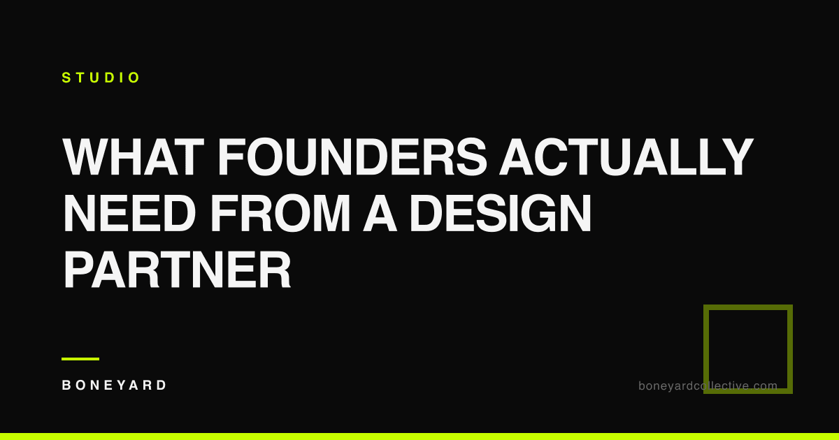 What Founders Actually Need From a Design Partner — Boneyard Collective